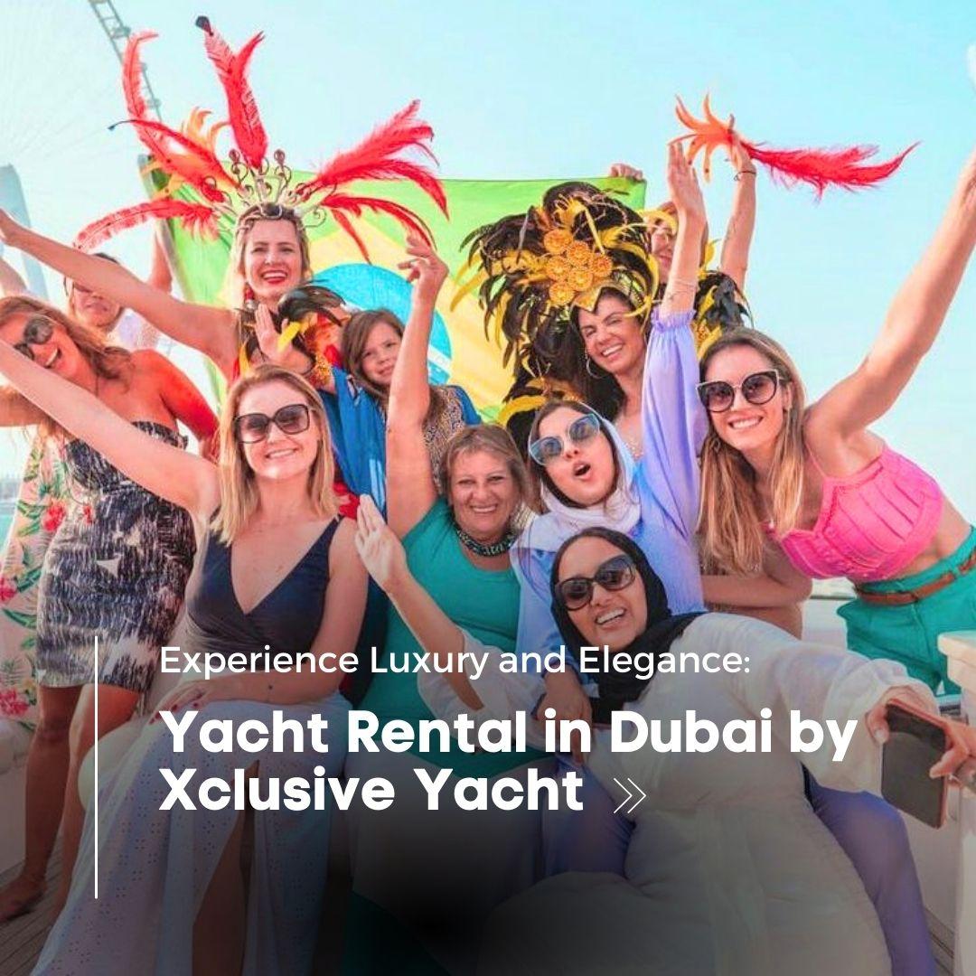 Yacht Rental in Dubai by Xclusive Yacht
